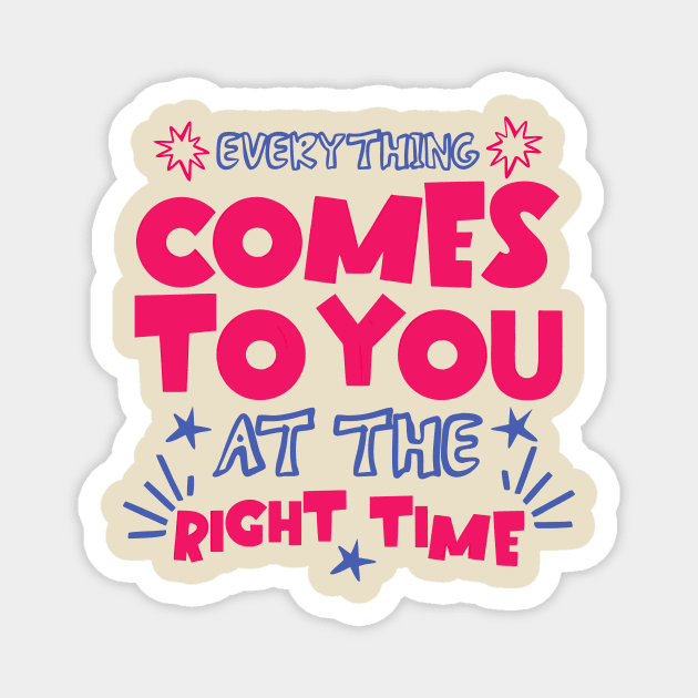 Everything Comes To You At The Right Time Positive Mindset Magnet by The WYLD Tribe