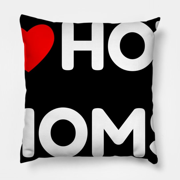 I Love Hot Moms Pillow by DaSy23