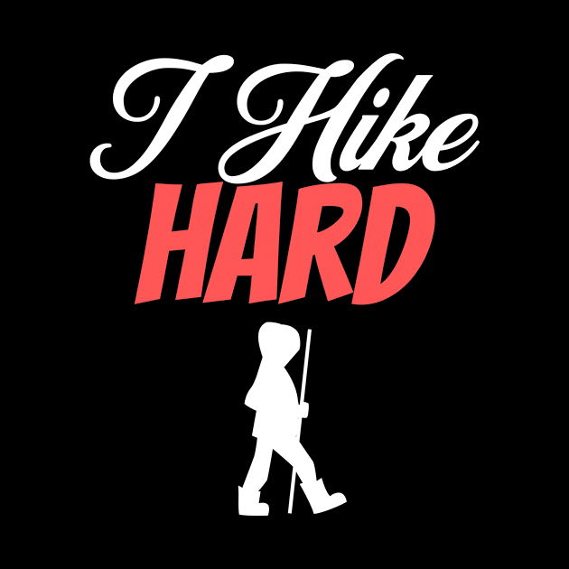 I Hike Hard Hiking Nature Outdoors Wilderness Adventure Lover Gifts by shywolf