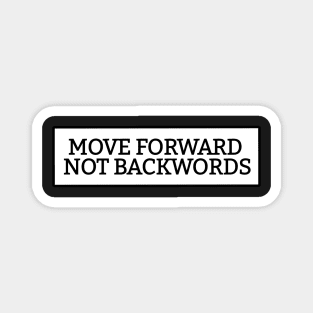 Move forward not backwords Magnet