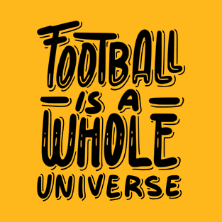 Football is a whole universe T-Shirt