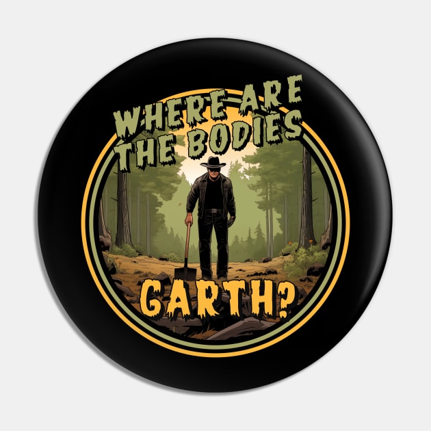 Where are the bodies, Garth? Pin by kvothewordslinger