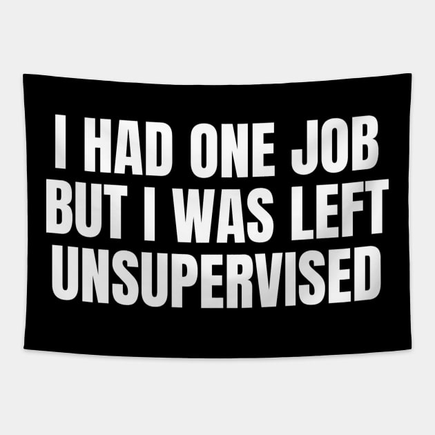 I had one job but I was left unsupervised Tapestry by Jo3Designs
