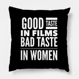 Good taste in Films bad taste in Women Pillow