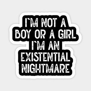 Im Not A Boy Or A Girl Im An Existential Nightmare (White) Magnet