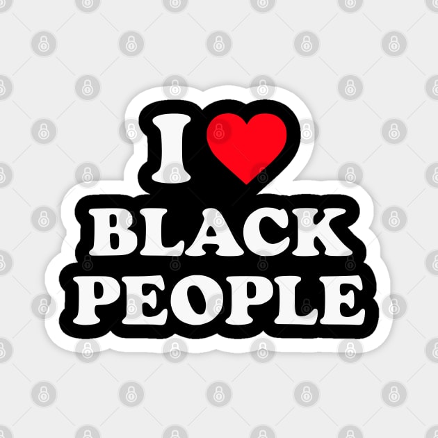 I Love Black People Magnet by UrbanLifeApparel