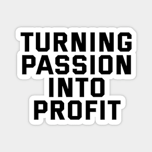 Turning Passion Into Profit Magnet