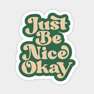 Just Be Nice Okay in green and cream Magnet