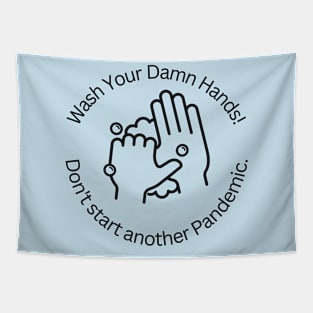 Wash Your Damn Hands! Don't Start Another Pandemic! Tapestry