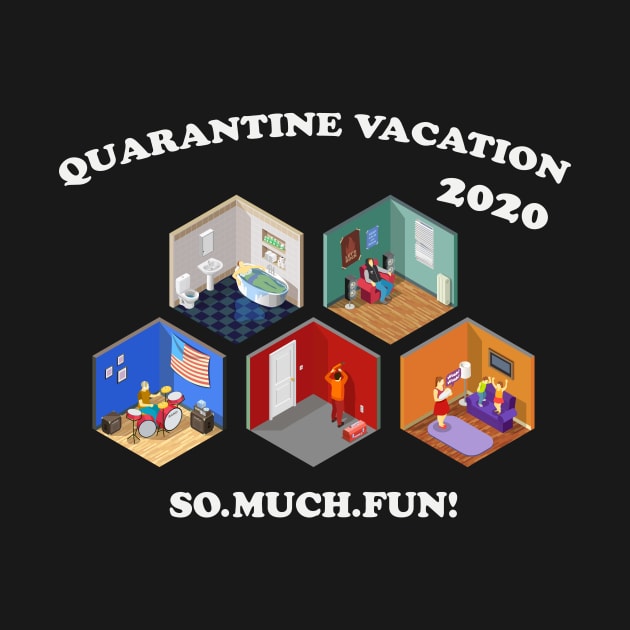 Quarantine Vacation 2020 by Golden Eagle Design Studio