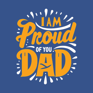 I'm proud of you dad Typography Tshirt Design T-Shirt