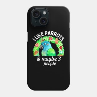 I Like Pionus Parrots and Maybe 3 People Phone Case