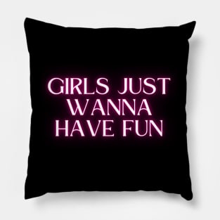 Girls just wanna have fun Pillow