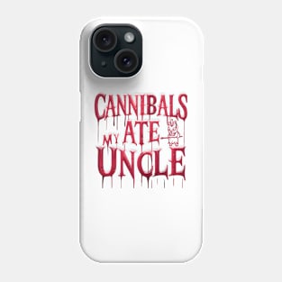 Cannibals Ate My Uncle Phone Case