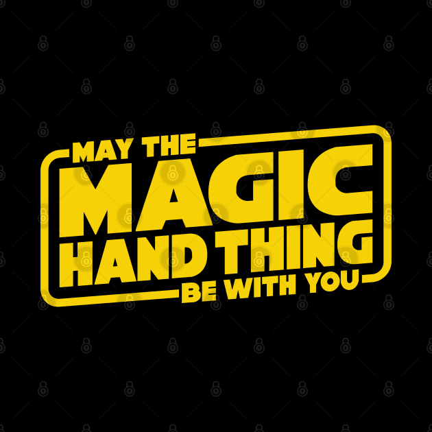 May The Magic Hand Thing be With You by DavesTees