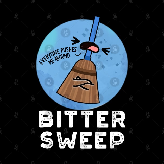 Bitter Sweep Cute Bittersweet Broom Pun by punnybone