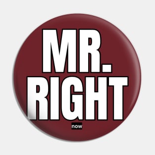 Mr. Right Now Pin