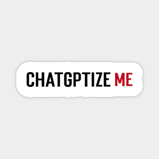 Chatgptize me Magnet