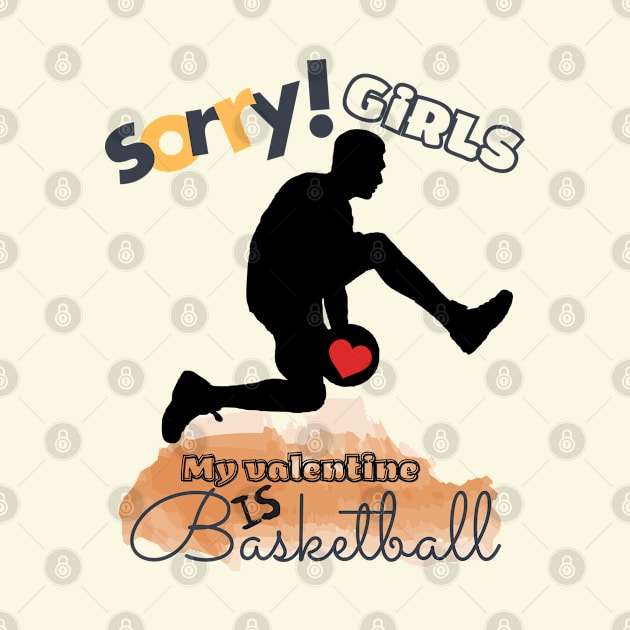 Sorry Girls my Valentine is Basketball - Basketball player by O.M design