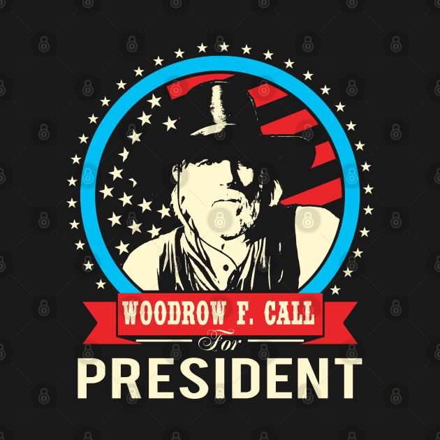 Lonesome dove: Woodrow F. Call for President by AwesomeTshirts