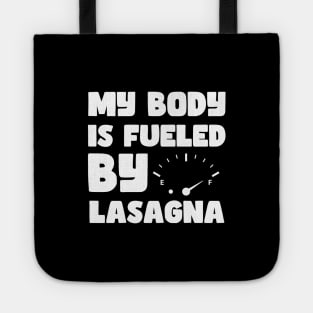 Funny Sarcastic Saying Quotes - My Body is Fueled By Lasagna For Lasagna lovers Tote