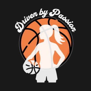 Driven by Passion - Girl Basketball Player Silhouette T-Shirt