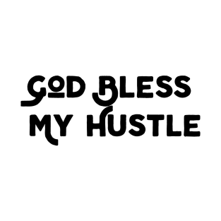 God Bless My Hustle T-Shirt