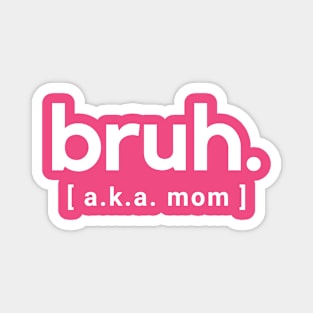 Bruh- aka mom - a funny saying design Magnet