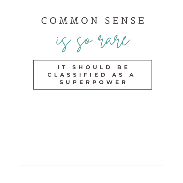 Common sense is so rare, It should be classified as a superpower by ArchiesFunShop