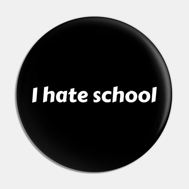 I hate school Pin by Motivational_Apparel