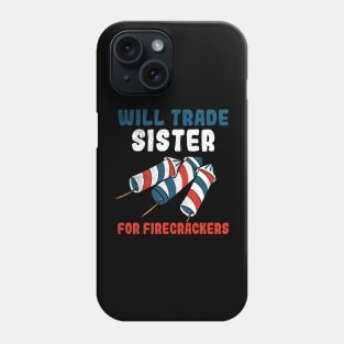 Trade Sister For Firecrackers Funny 4th Of July Phone Case