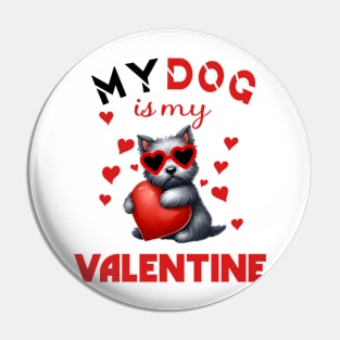 My dog is my valentine Pin