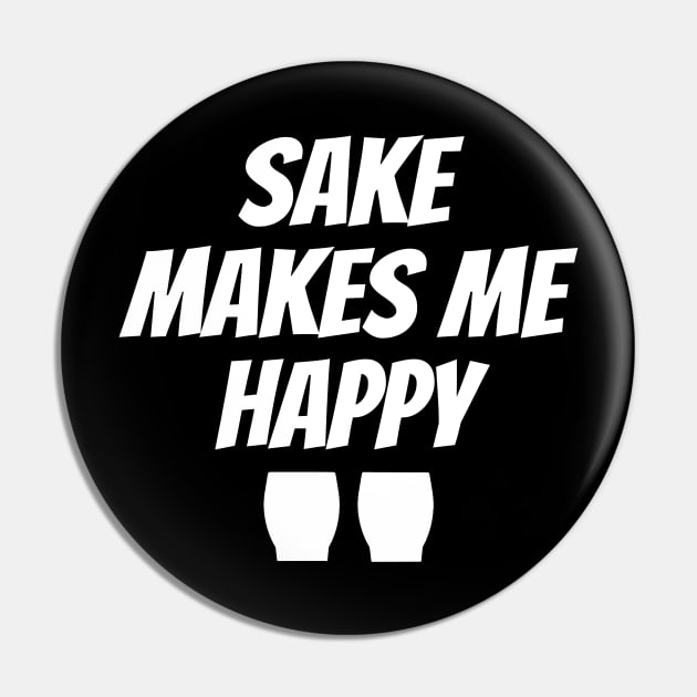 Sake Makes Me Happy Pin by LunaMay