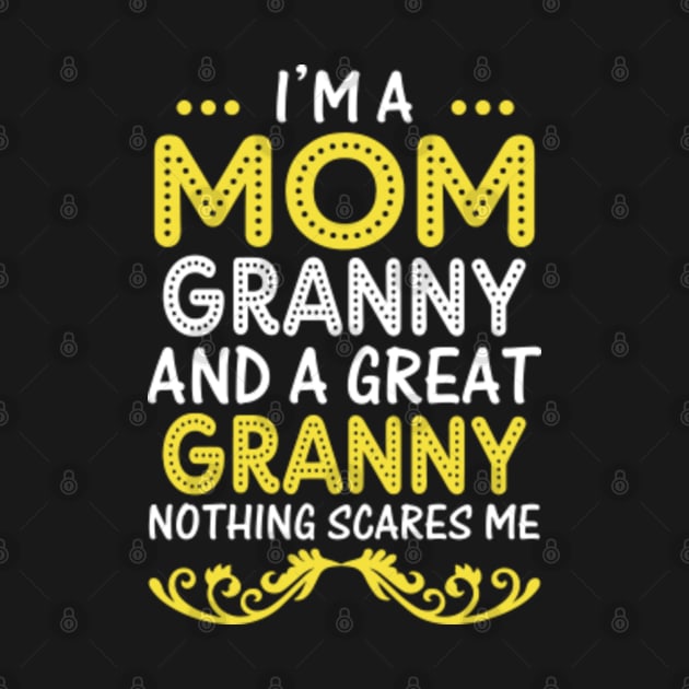 I’m A Mom Grandma And A Great Grandma Nothing Scares Me by Saymen Design