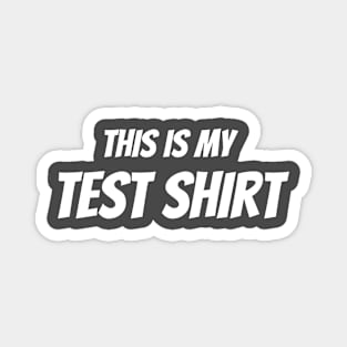 This Is My Test Shirt Magnet