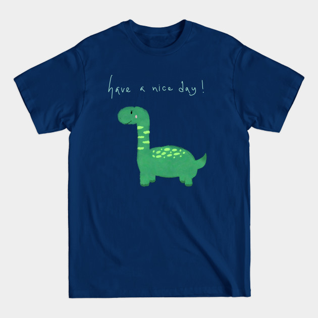 Green dinosaur with “have a nice day”! - Dinosaur - T-Shirt