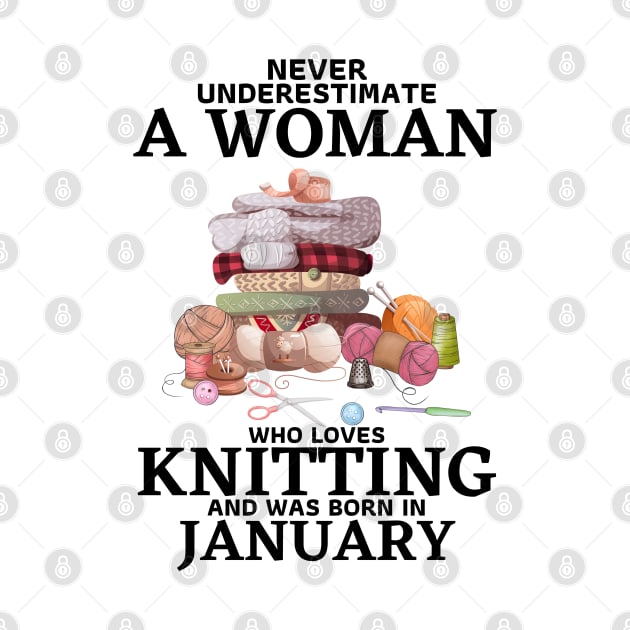 Never Underestimate A Woman Who Loves Knitting And Was Born In January by JustBeSatisfied