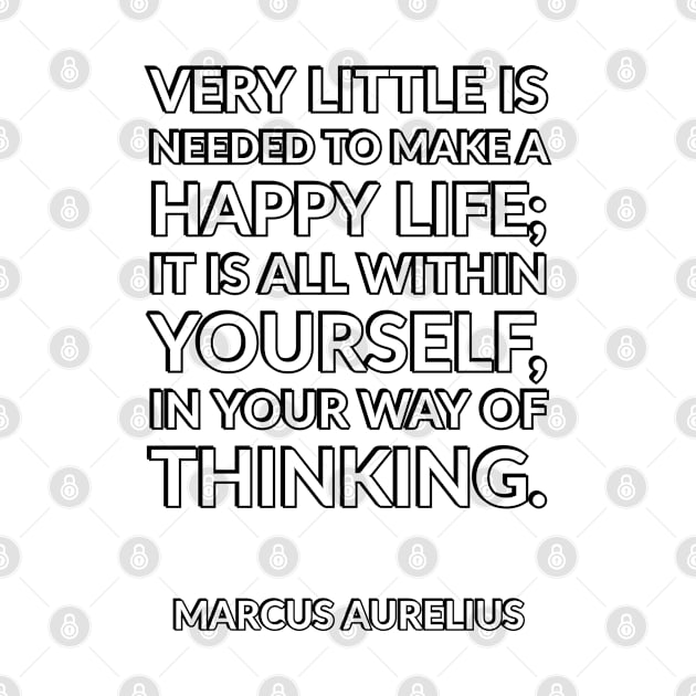 Very little is needed to make a happy life; it is all within yourself, in your way of thinking by InspireMe