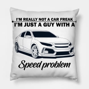 I'm not a car freak, I'm just a guy with speed problem Pillow