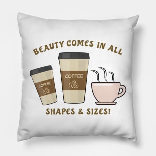 Beauty Comes In All Shapes & Sizes - Coffee Pillow