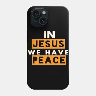 In Jesus We Have Peace Funny Christian Gift Phone Case