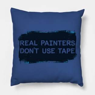 Real Painters Don't Use Tape Pillow