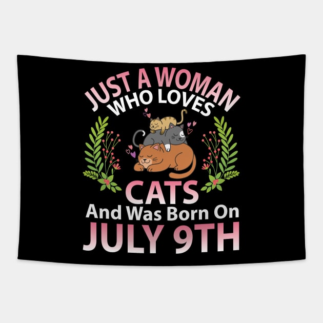 Just A Woman Who Loves Cats And Was Born On July 9th Happy Me Nana Mommy Aunt Sister Wife Daughter Tapestry by joandraelliot