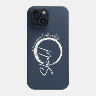 Should - Mindfulness Quote Phone Case