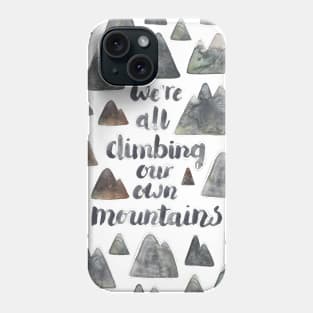 We're All Climbing Our Own Mountains Phone Case