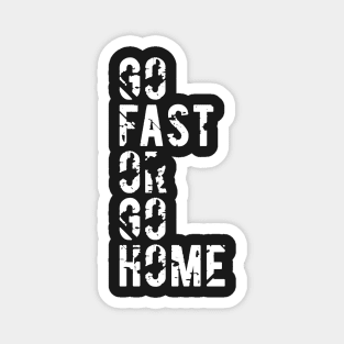 Go Fast or Go Home Magnet