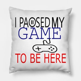 I Paused My Game To Be Here T-Shirt, Funny Gaming T-shirt Pillow