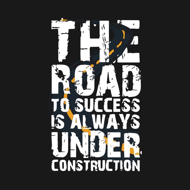 the road to success is always under construction by tee-sailor