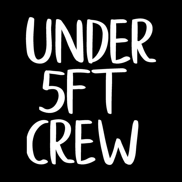 Under 5ft Crew by Lisylou