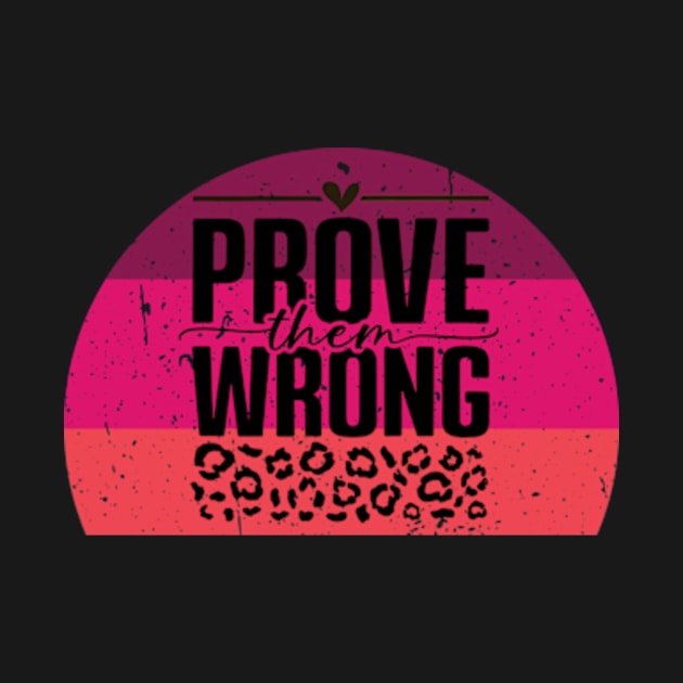 Prove Them Wrong by YASSIN DESIGNER